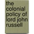 The Colonial Policy Of Lord John Russell