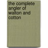The Complete Angler of Walton and Cotton door Izaak Walton