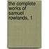 The Complete Works Of Samuel Rowlands, 1