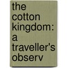 The Cotton Kingdom: A Traveller's Observ door Frederick Law Olmstead