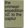The Crimean Expedition V2: To The Captur door Cesar Lecat Bazancourt