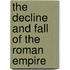 The Decline And Fall Of The Roman Empire