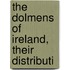 The Dolmens Of Ireland, Their Distributi
