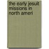 The Early Jesuit Missions In North Ameri