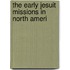 The Early Jesuit Missions In North Ameri