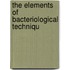 The Elements Of Bacteriological Techniqu