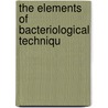 The Elements Of Bacteriological Techniqu door J[ohn] W[illiam] H[enry] Eyre
