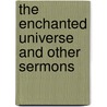 The Enchanted Universe And Other Sermons door Frederick Franklin Shannon