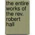 The Entire Works Of The Rev. Robert Hall