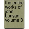 The Entire Works of John Bunyan Volume 3 door Jr. John Bunyan