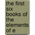 The First Six Books Of The Elements Of E