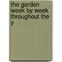 The Garden Week By Week Throughout The Y