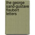 The George Sand-Gustave Flaubert Letters
