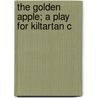 The Golden Apple; A Play For Kiltartan C door Lady I. A. Gregory