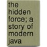 The Hidden Force; A Story Of Modern Java
