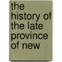 The History Of The Late Province Of New