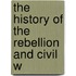 The History Of The Rebellion And Civil W