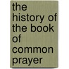 The History of the Book of Common Prayer by J. H Maude