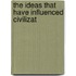 The Ideas That Have Influenced Civilizat