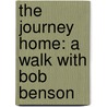 The Journey Home: A Walk With Bob Benson door Karen Dean