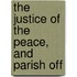 The Justice Of The Peace, And Parish Off