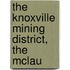 The Knoxville Mining District, The Mclau