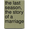 The Last Season, the Story of a Marriage door Marian D. Schwartz