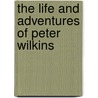 The Life And Adventures Of Peter Wilkins by Robert Paltock