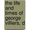 The Life And Times Of George Villiers, D door A.T. Thomson