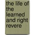 The Life Of The Learned And Right Revere