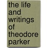 The Life and Writings of Theodore Parker door Albert R�Ville