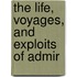 The Life, Voyages, And Exploits Of Admir