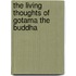 The Living Thoughts Of Gotama The Buddha