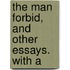 The Man Forbid, And Other Essays. With A