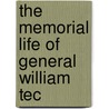 The Memorial Life Of General William Tec door Edward Chase