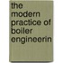 The Modern Practice Of Boiler Engineerin