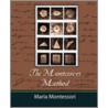 The Montessori Method - Maria Montessori by Maria Montessori