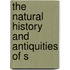 The Natural History And Antiquities Of S