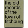 The Old Records Of The Town Of Fitchburg door Fitchburg