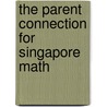 The Parent Connection for Singapore Math by Sandra Chen