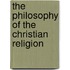 The Philosophy Of The Christian Religion