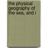 The Physical Geography Of The Sea, And I door Matthew Fontaine Maury