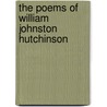 The Poems Of William Johnston Hutchinson by William Johnston Hutchinson