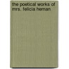 The Poetical Works Of Mrs. Felicia Heman by Felicia Dorothea Browne Hemans