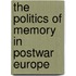The Politics of Memory in Postwar Europe