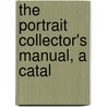 The Portrait Collector's Manual, A Catal by Henry B. Bult