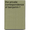 The Private Correspondence Of Benjamin F by Benjamin Franklin