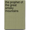 The Prophet Of The Great Smoky Mountains door Charles Egbert Craddock