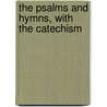 The Psalms And Hymns, With The Catechism door Reformed Church in America