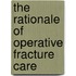 The Rationale Of Operative Fracture Care